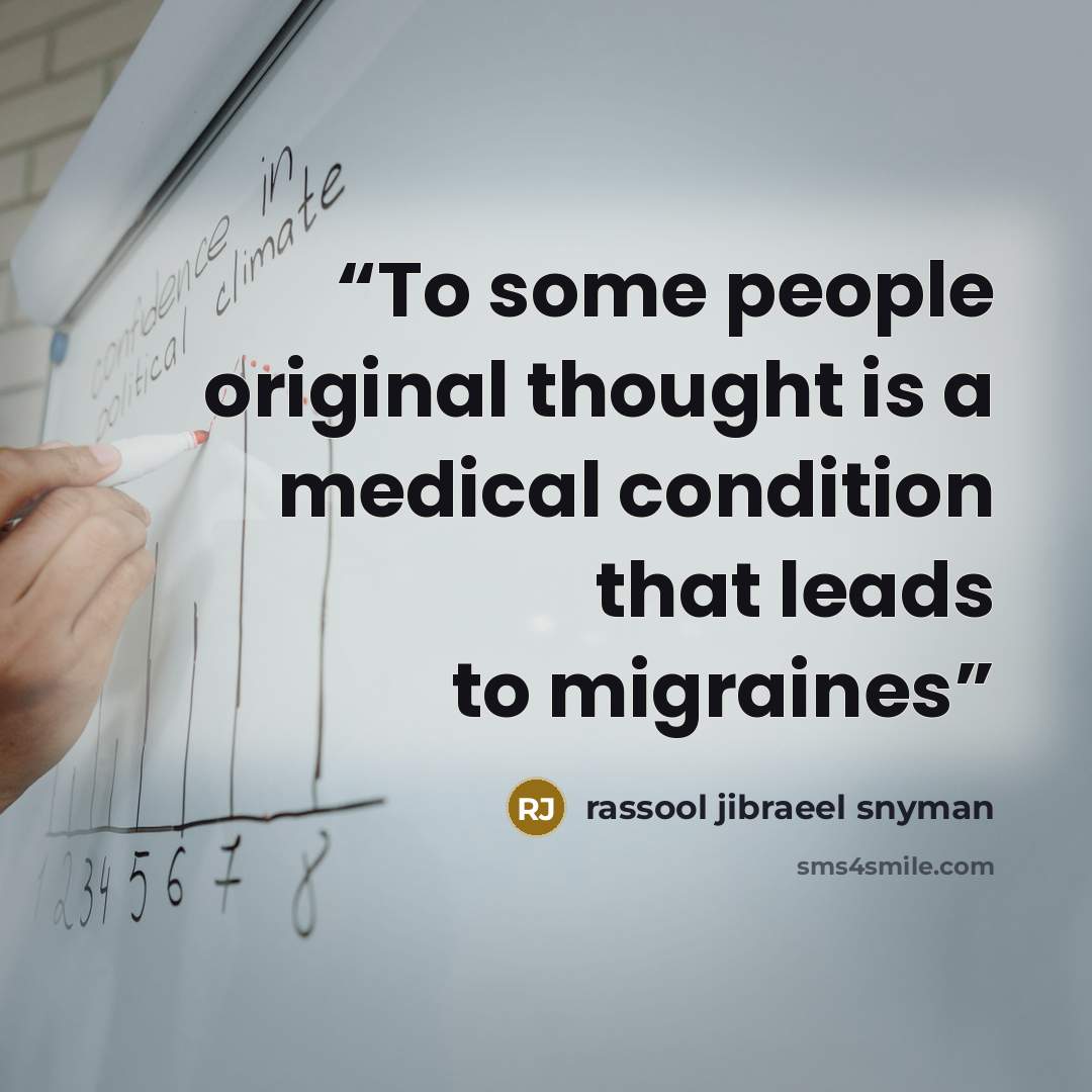 “To some people original thought is a medical condition that leads to migraines” quote by rassool jibraeel snyman