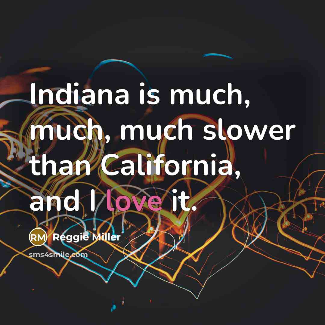 “Indiana is much, much, much slower than California, and I…” quote by Reggie Miller