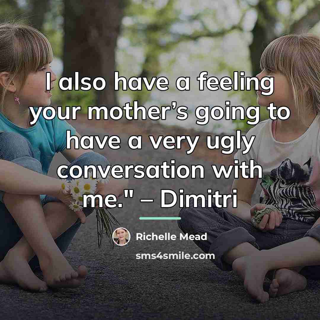“I also have a feeling your mother’s going to have…” quote by Richelle Mead