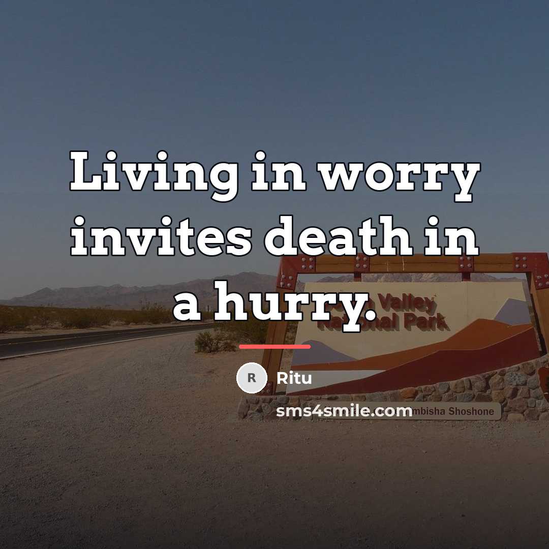 “Living in worry invites death in a hurry.…” quote by Ritu