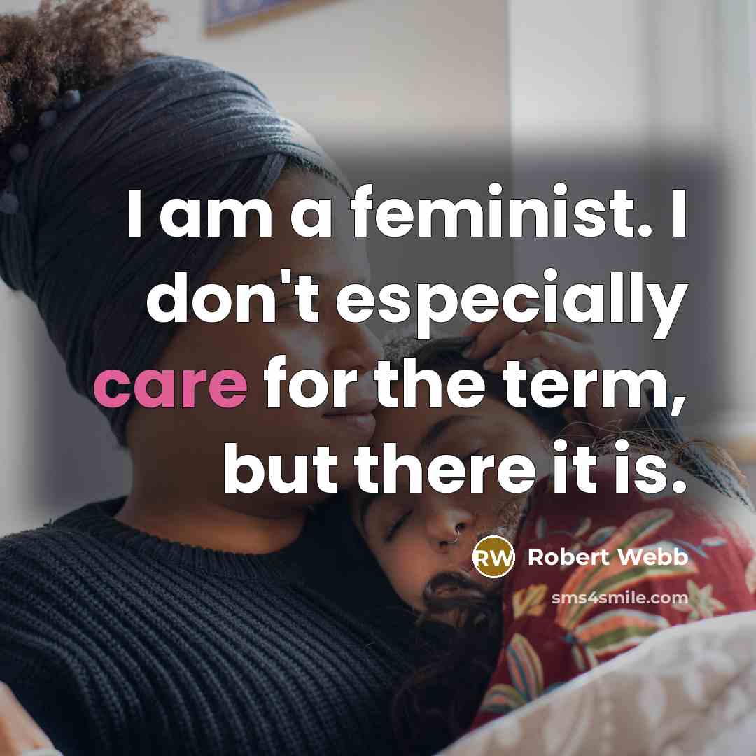 “I am a feminist. I don't especially care for the…” quote by Robert Webb
