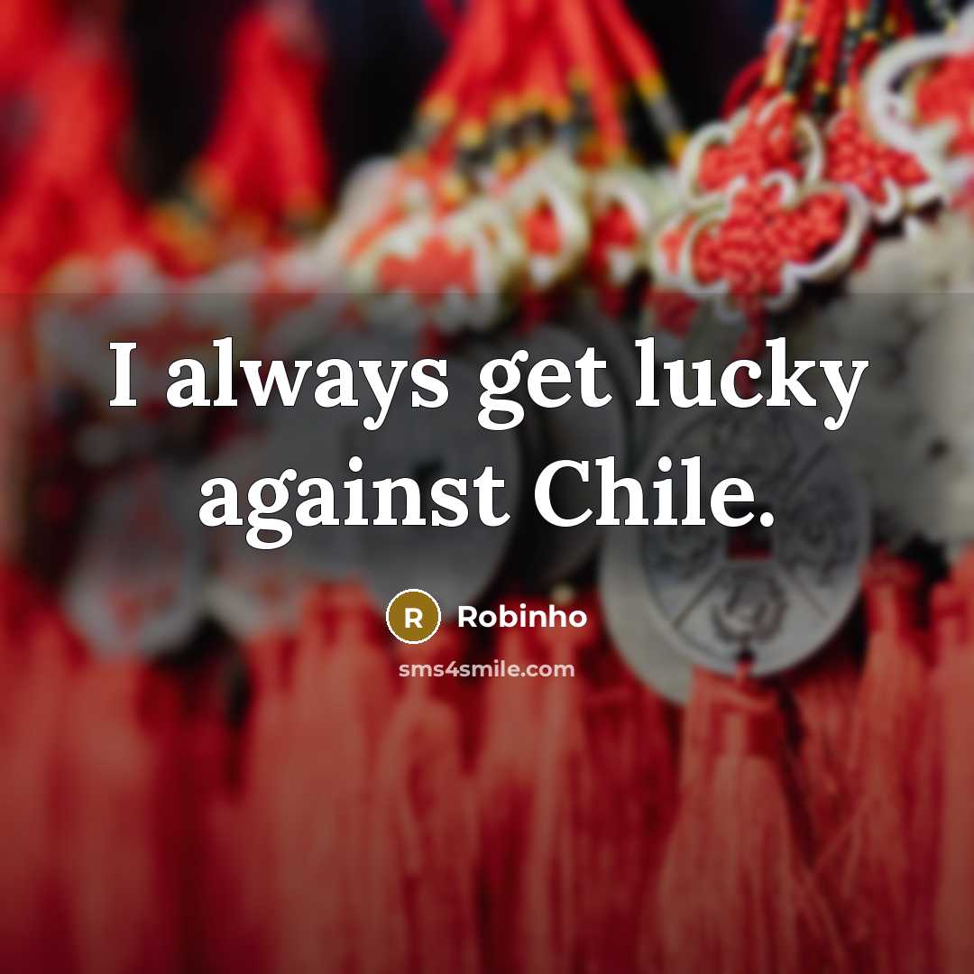 “I always get lucky against Chile.…” quote by Robinho
