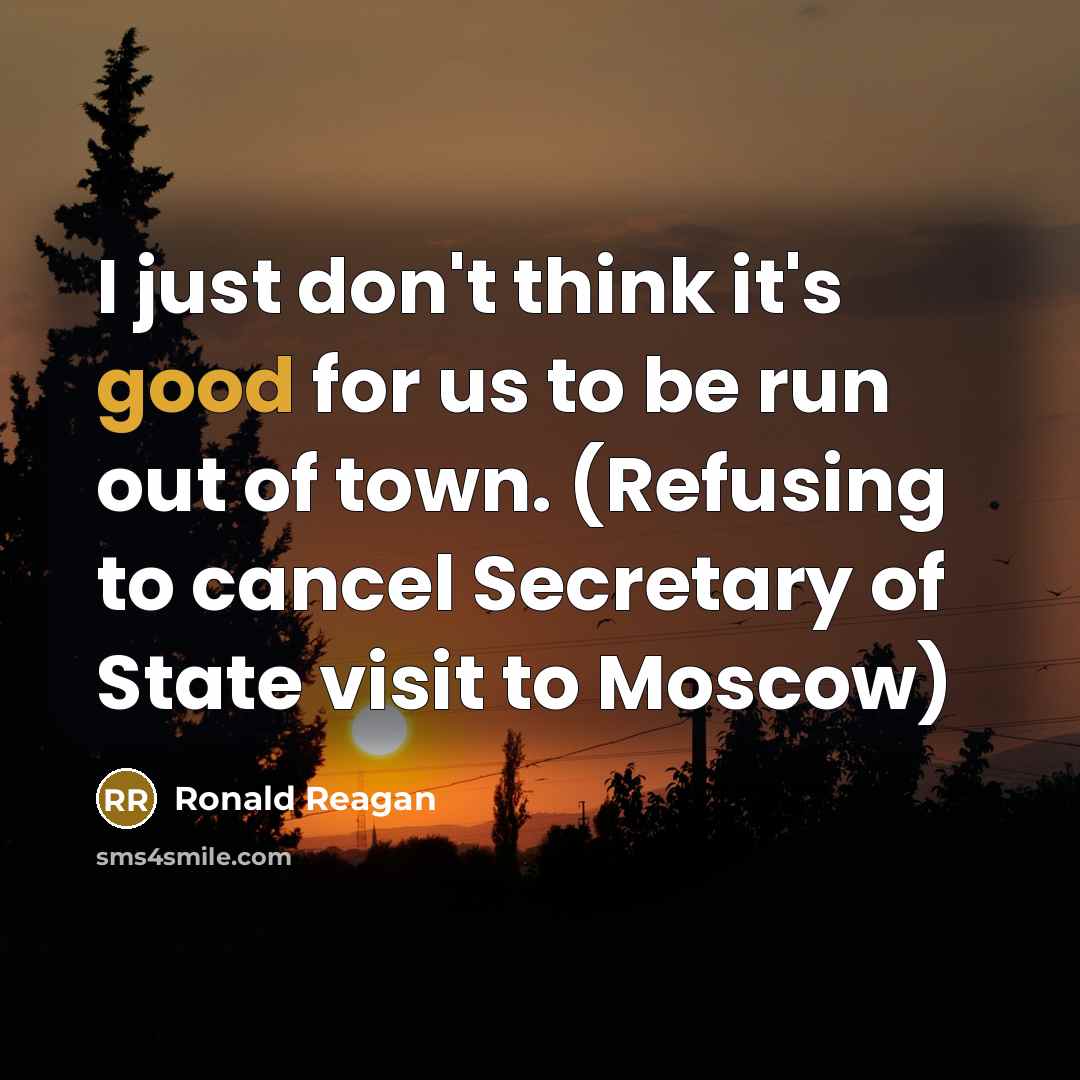 “I just don't think it's good for us to be…” quote by Ronald Reagan