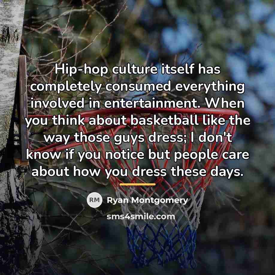 “Hip-hop culture itself has completely consumed everything involved in entertainment.…” quote by Ryan Montgomery