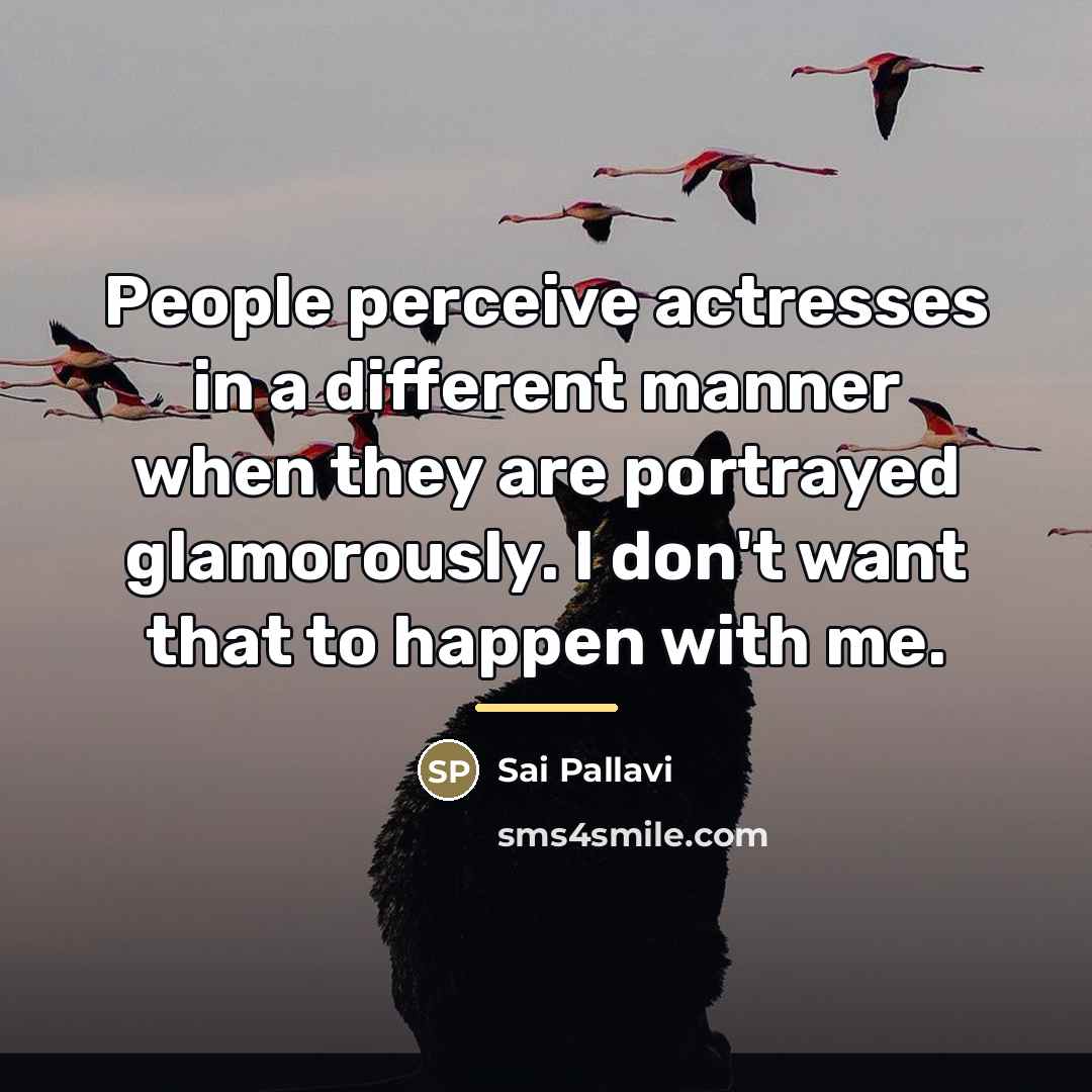 “People perceive actresses in a different manner when they are…” quote by Sai Pallavi