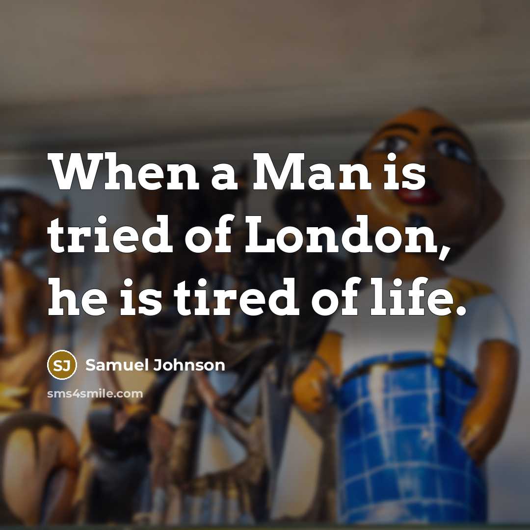 “When a Man is tried of London, he is tired…” quote by Samuel Johnson