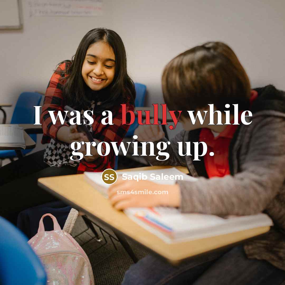 “I was a bully while growing up.…” quote by Saqib Saleem