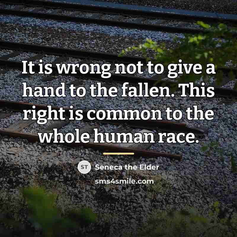 “It is wrong not to give a hand to the…” quote by Seneca the Elder