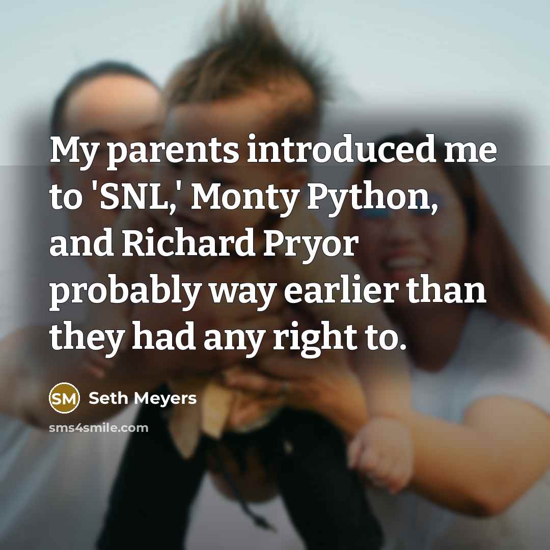 “My parents introduced me to 'SNL,' Monty Python, and Richard…” quote by Seth Meyers