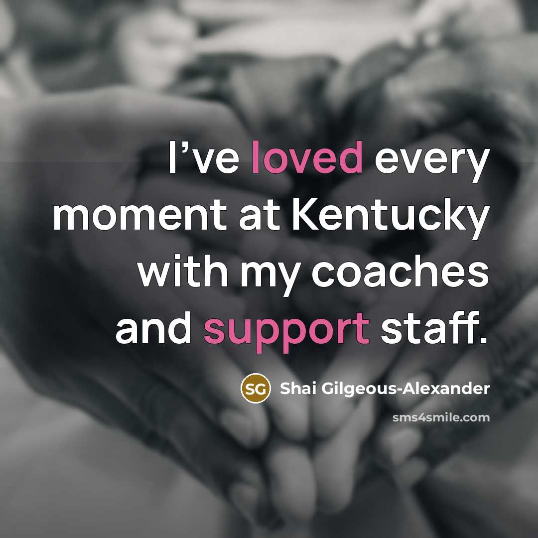 “I've loved every moment at Kentucky with my coaches and support staff.” quote by Shai Gilgeous-Alexander