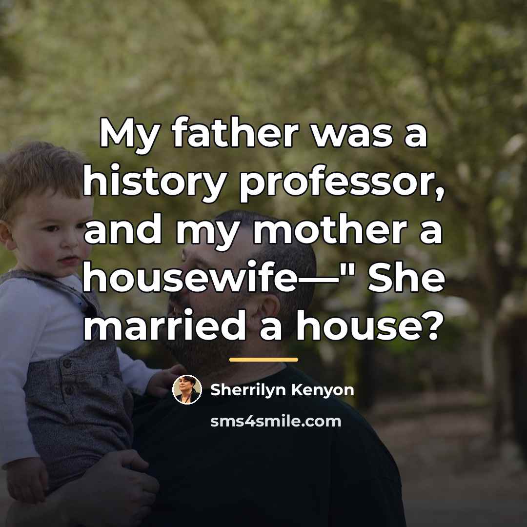 “My father was a history professor, and my mother a…” quote by Sherrilyn Kenyon