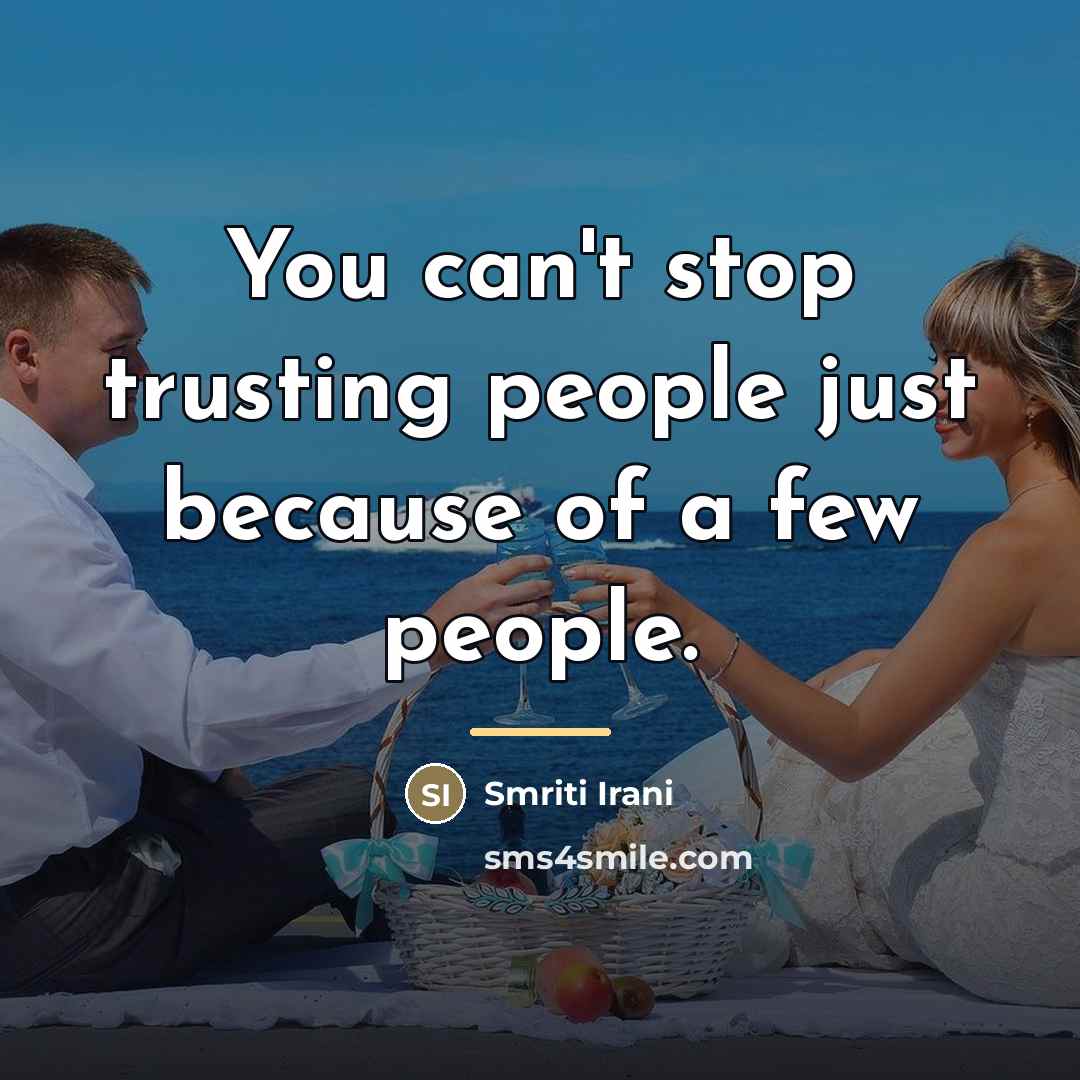“You can't stop trusting people just because of a few…” quote by Smriti Irani