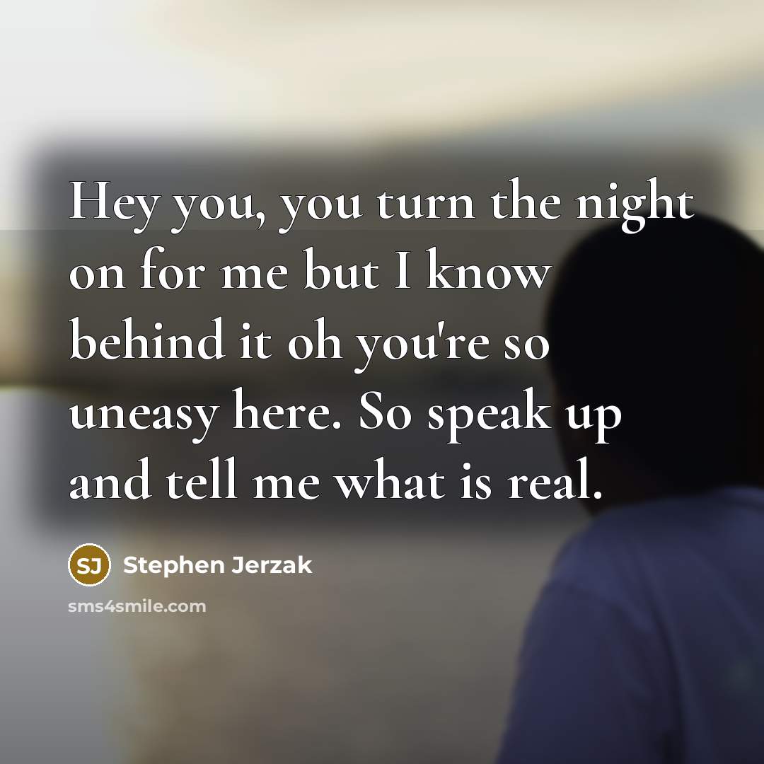 “Hey you, you turn the night on for me but…” quote by Stephen Jerzak