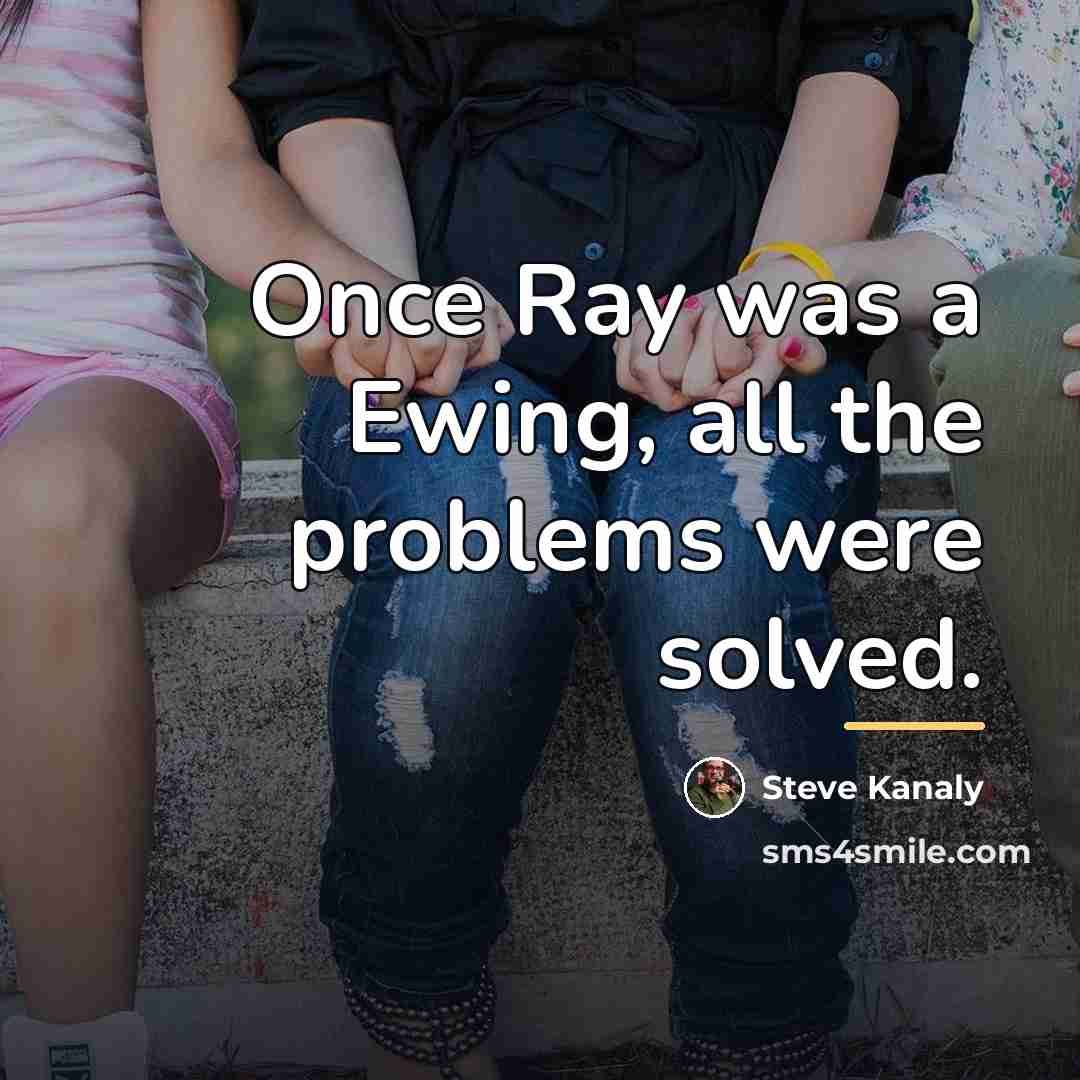 “Once Ray was a Ewing, all the problems were solved.…” quote by Steve Kanaly