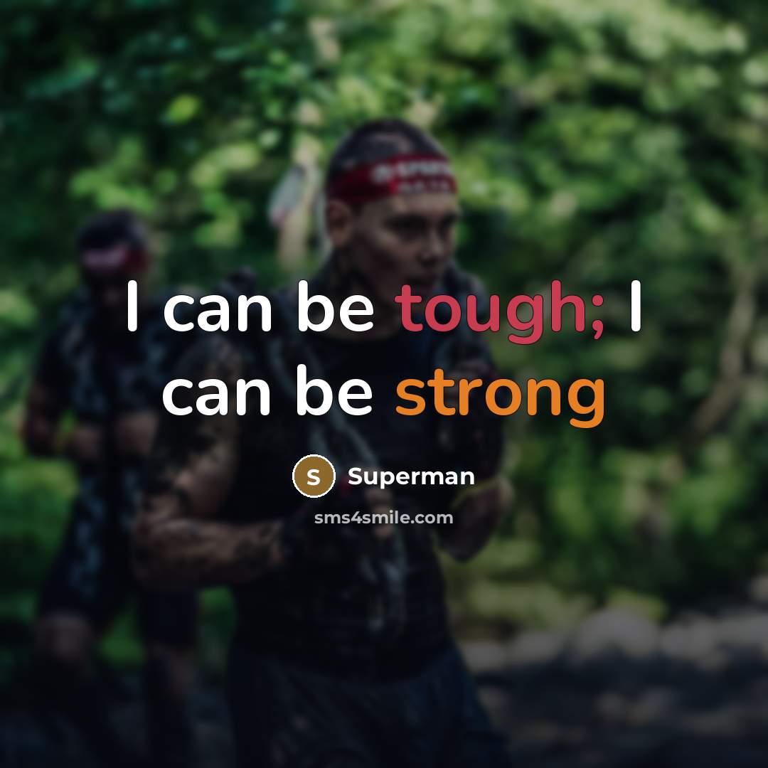 “I can be tough; I can be strong…” quote by Superman
