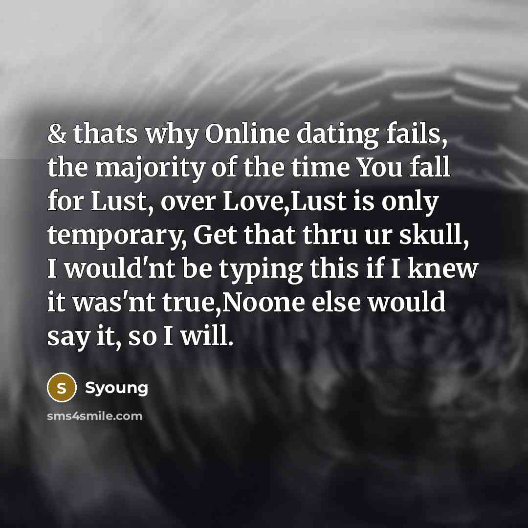 “& thats why Online dating fails, the majority of the…” quote by Syoung