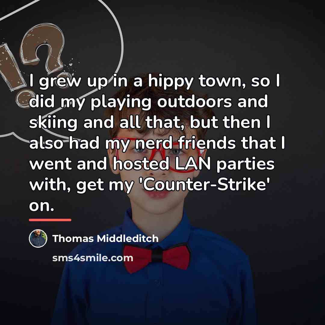 “I grew up in a hippy town, so I did…” quote by Thomas Middleditch