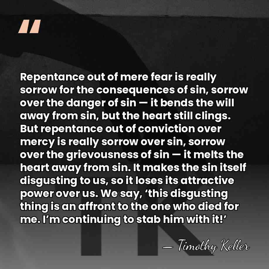 Repentance out of mere fear is really sorrow for the consequences of&hellip; - Timothy Keller