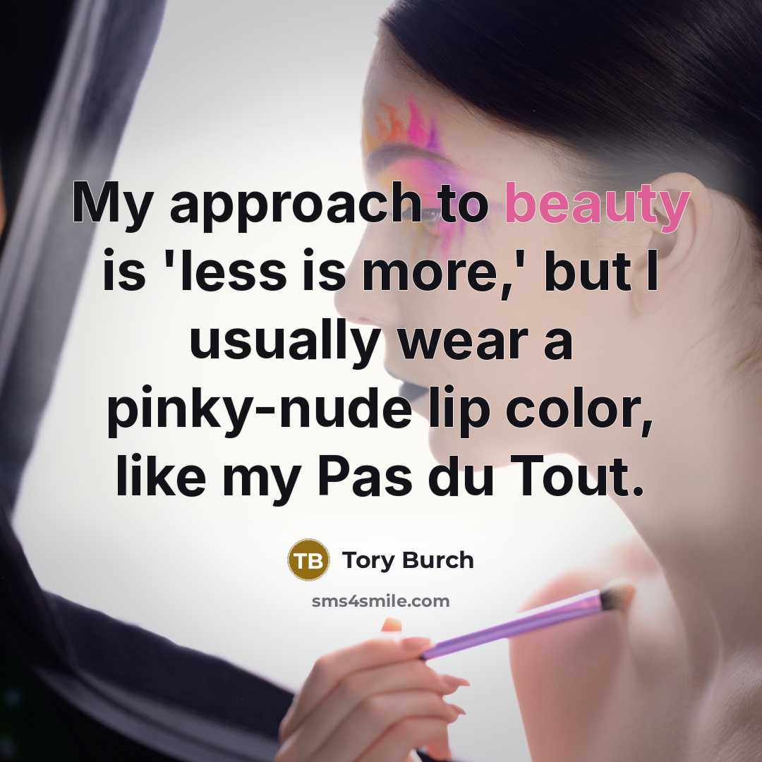 “My approach to beauty is 'less is more,' but I…” quote by Tory Burch