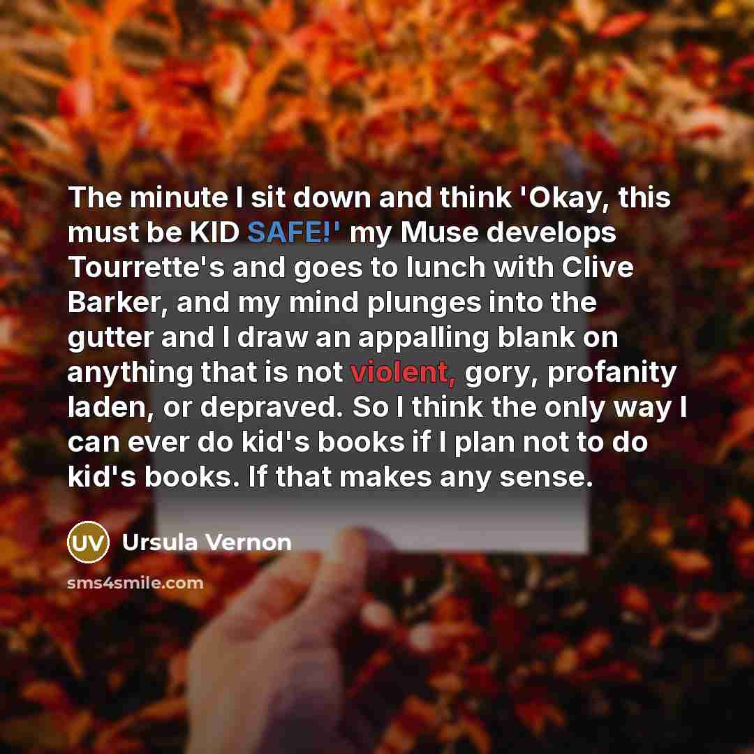 “The minute I sit down and think 'Okay, this must…” quote by Ursula Vernon