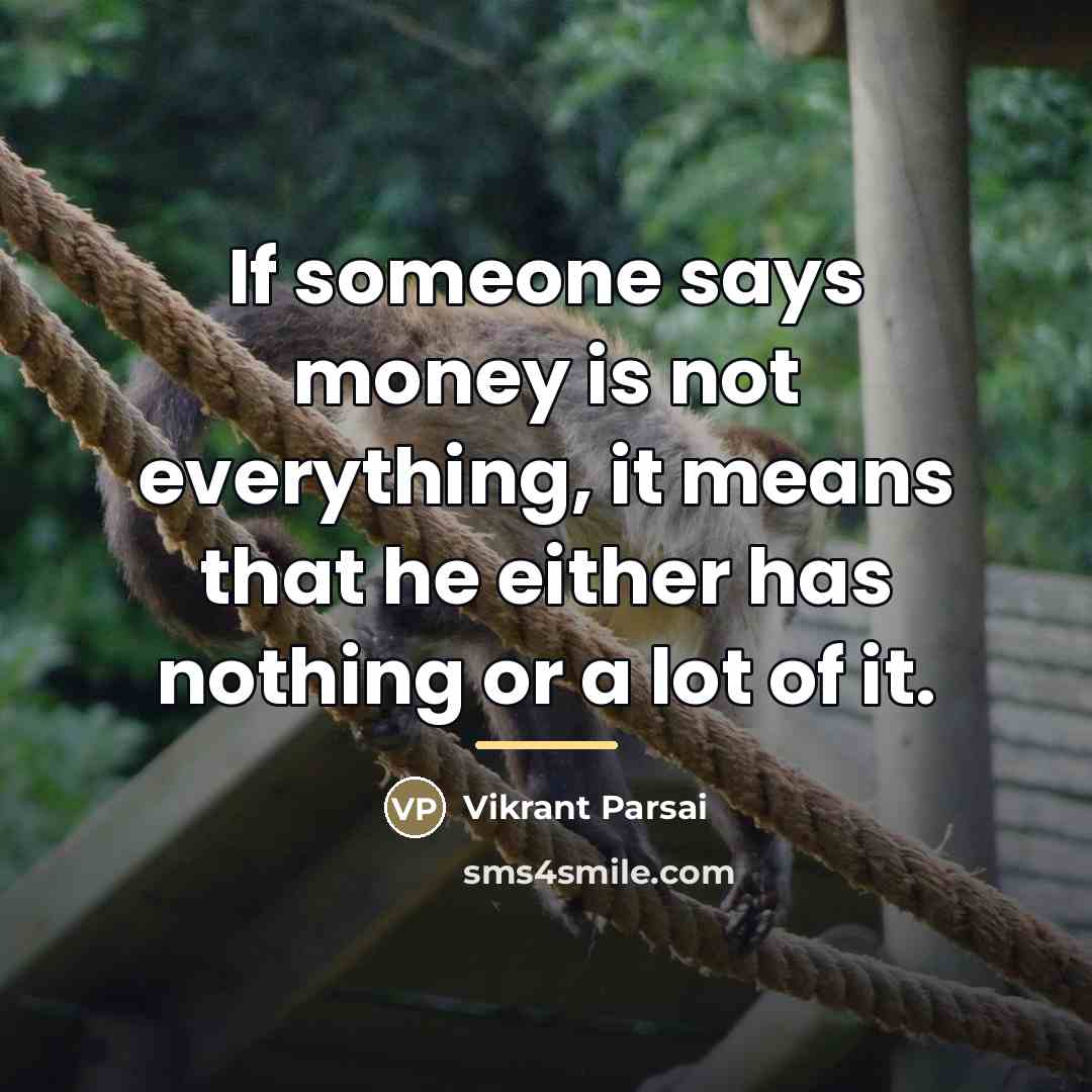 “If someone says money is not everything, it means that…” quote by Vikrant Parsai