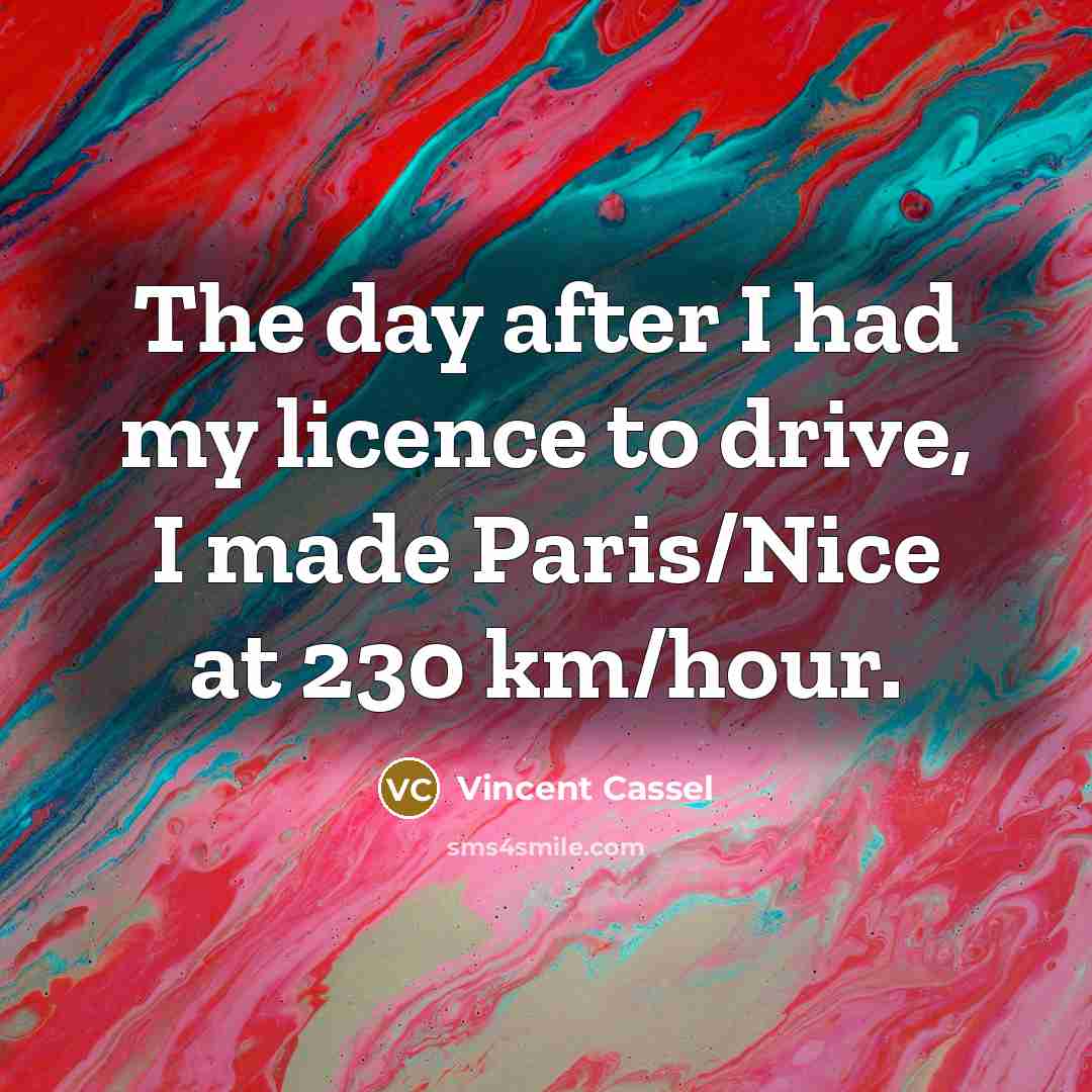 “The day after I had my licence to drive, I…” quote by Vincent Cassel
