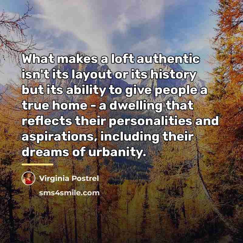 “What makes a loft authentic isn't its layout or its…” quote by Virginia Postrel