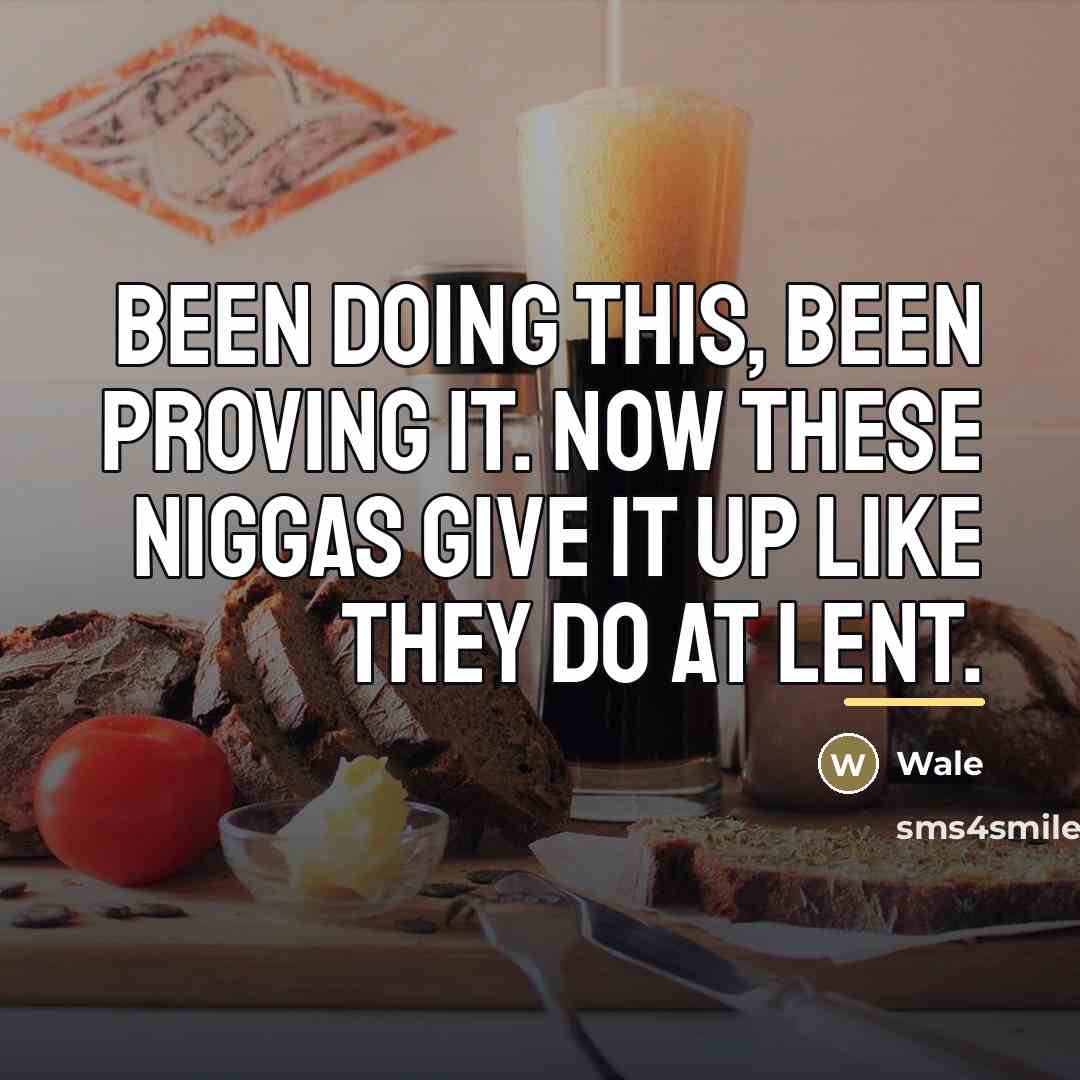 “Been doing this, been proving it. Now these niggas give…” quote by Wale