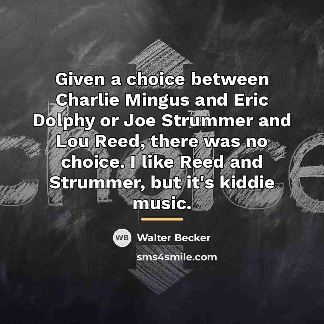 “Given a choice between Charlie Mingus and Eric Dolphy or…” quote by Walter Becker