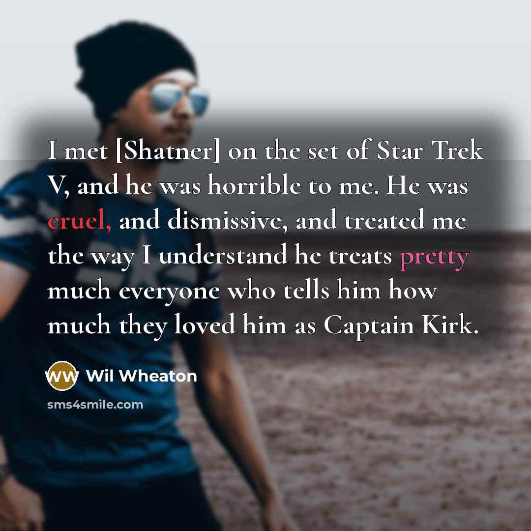 “I met [Shatner] on the set of Star Trek V,…” quote by Wil Wheaton