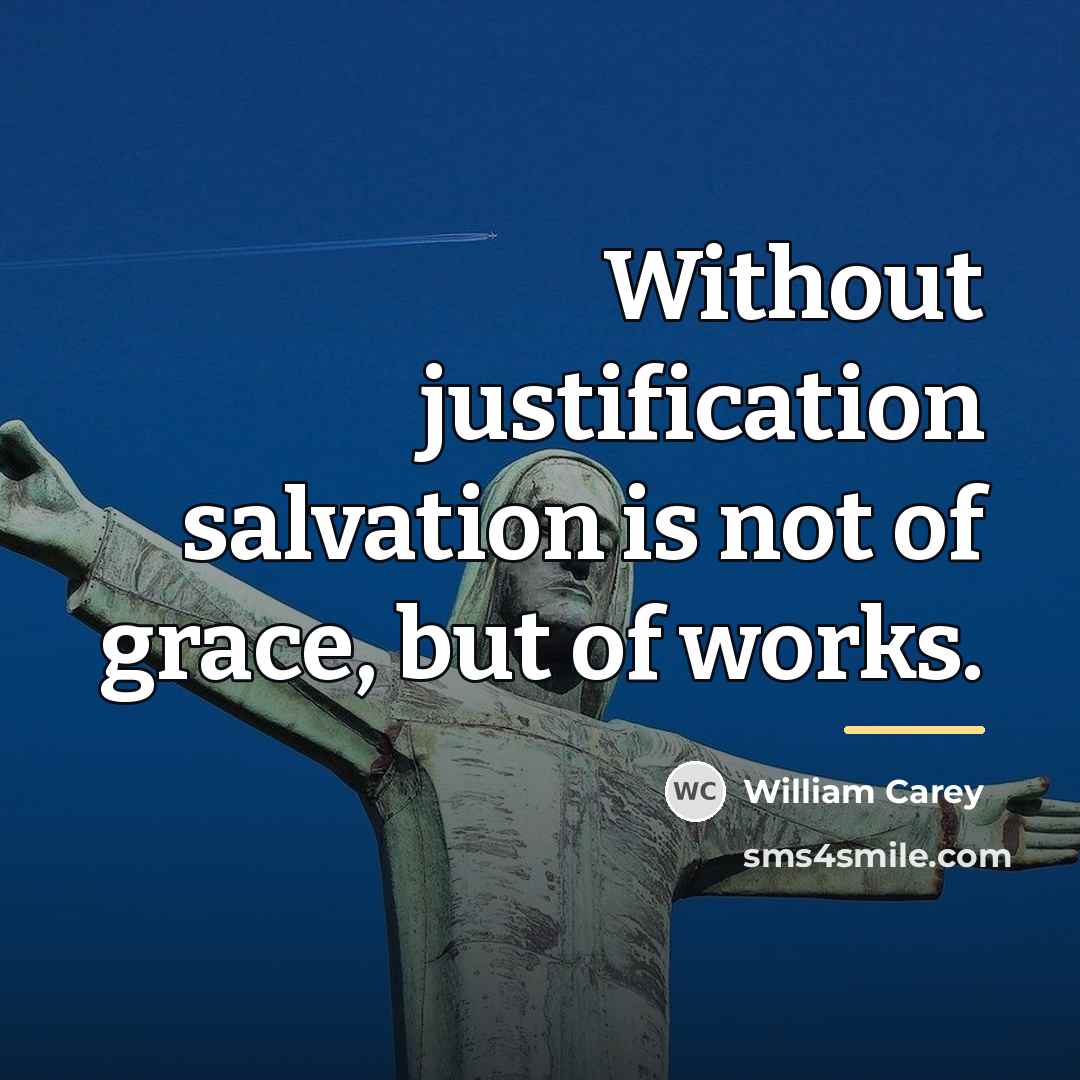 “Without justification salvation is not of grace, but of works.…” quote by William Carey