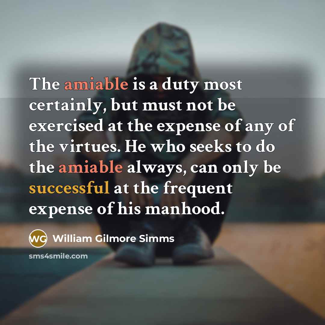 “The amiable is a duty most certainly, but must not…” quote by William Gilmore Simms
