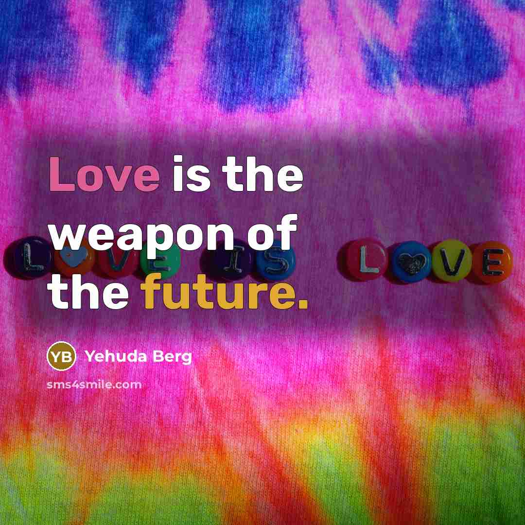 “Love is the weapon of the future.…” quote by Yehuda Berg