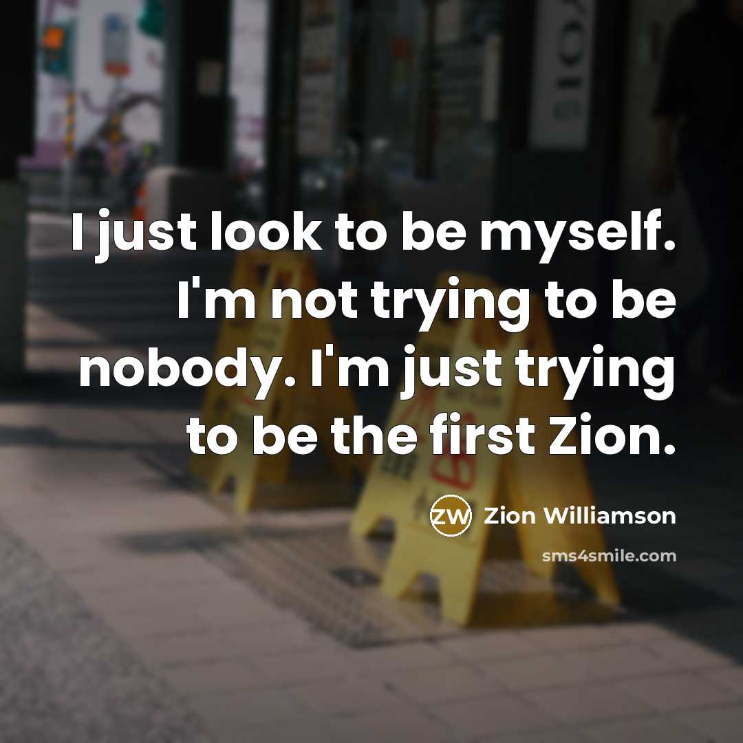 “I just look to be myself. I'm not trying to…” quote by Zion Williamson