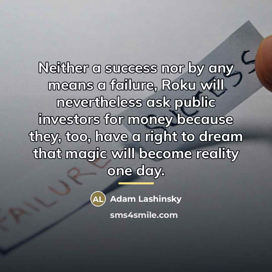 “Neither a success nor by any means a failure, Roku…” quote by Adam Lashinsky