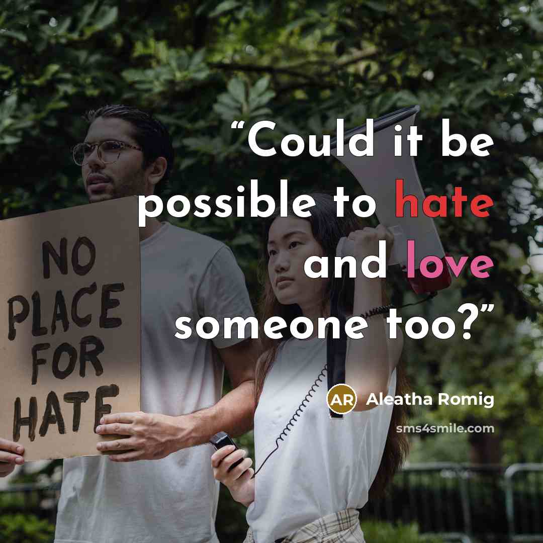 “Could it be possible to hate and love someone too?” quote by Aleatha Romig