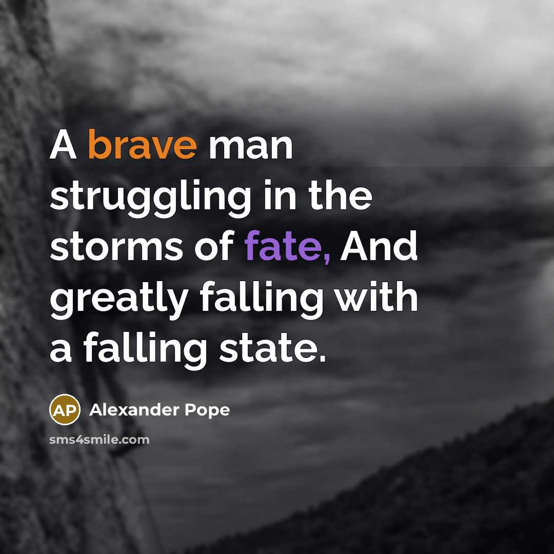 “A brave man struggling in the storms of fate, And…” quote by Alexander Pope