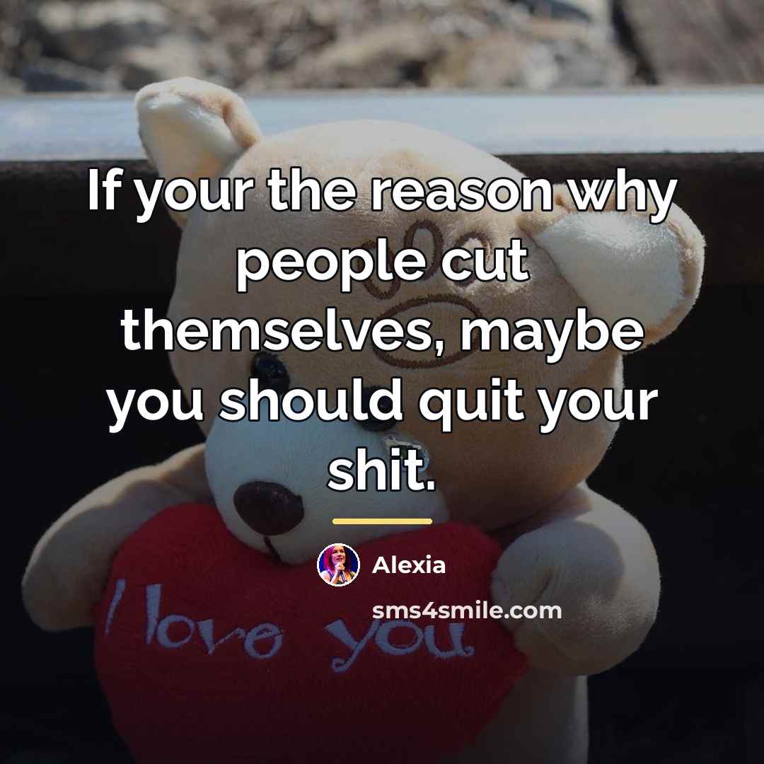 “If your the reason why people cut themselves, maybe you…” quote by Alexia