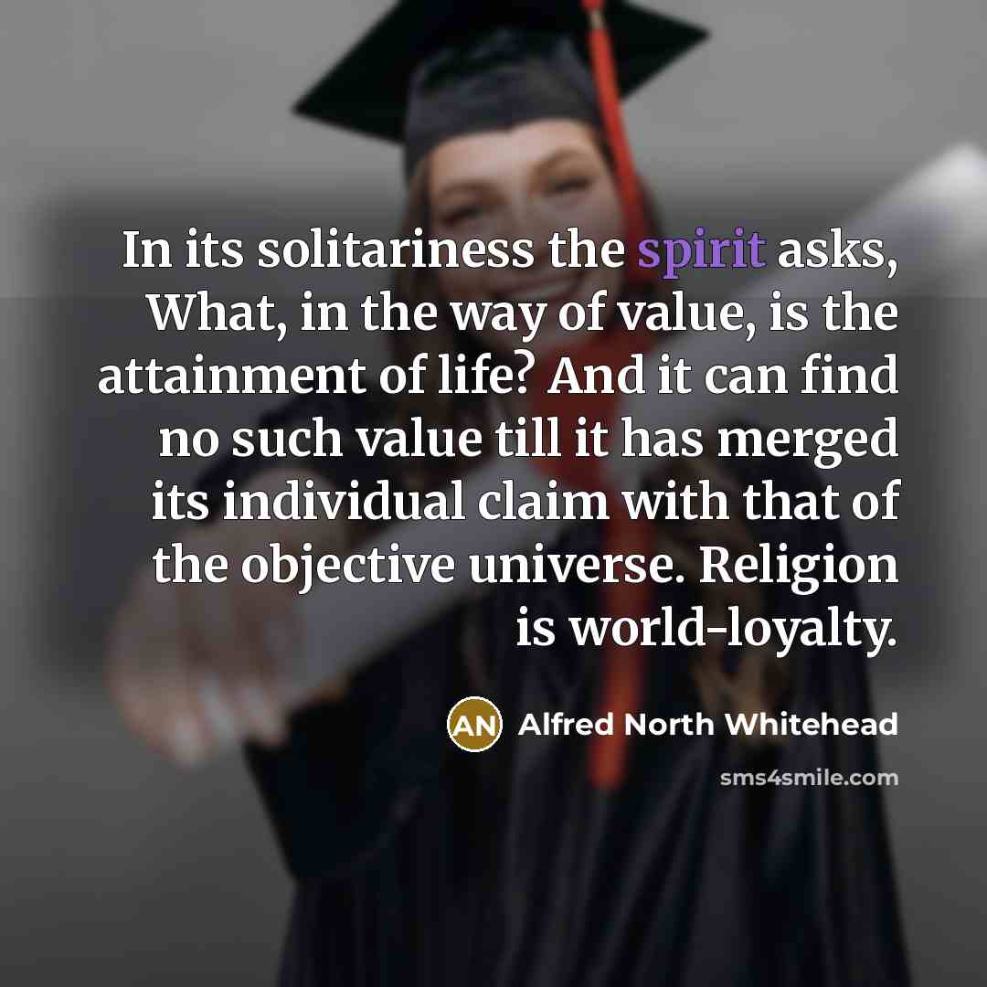 “In its solitariness the spirit asks, What, in the way…” quote by Alfred North Whitehead