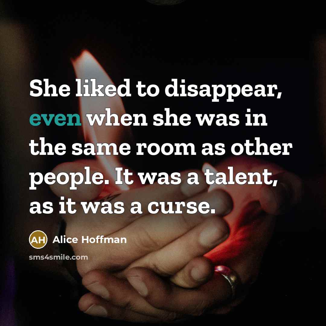 “She liked to disappear, even when she was in the…” quote by Alice Hoffman