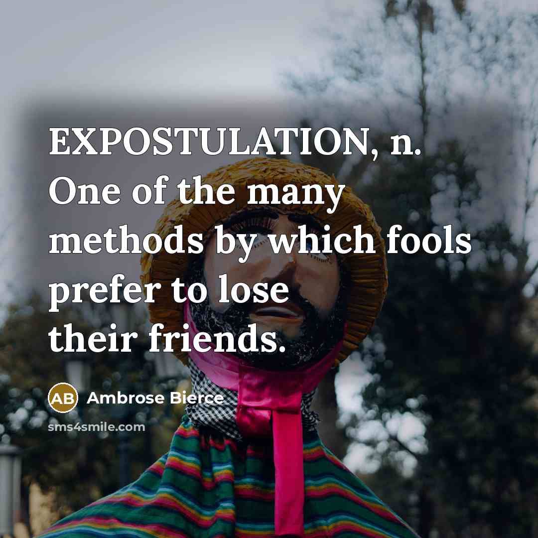 “EXPOSTULATION, n. One of the many methods by which fools…” quote by Ambrose Bierce
