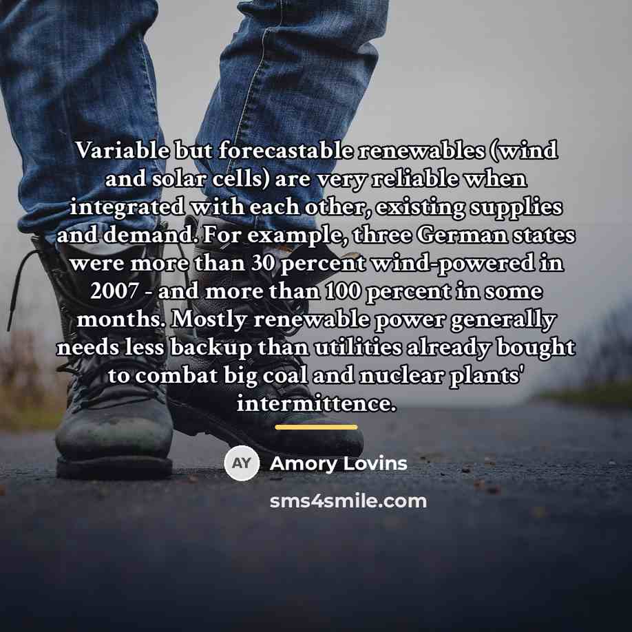 “Variable but forecastable renewables (wind and solar cells) are very…” quote by Amory Lovins