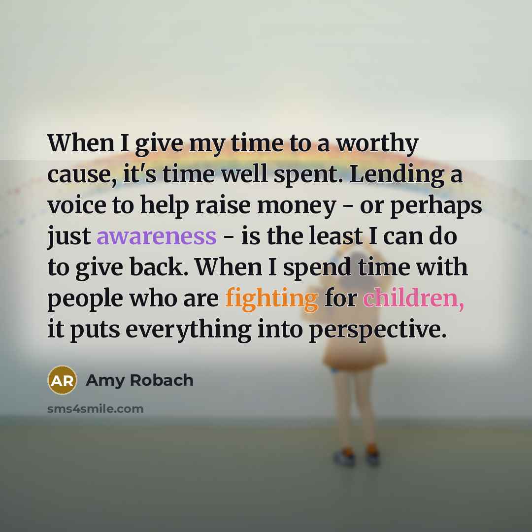 “When I give my time to a worthy cause, it's…” quote by Amy Robach
