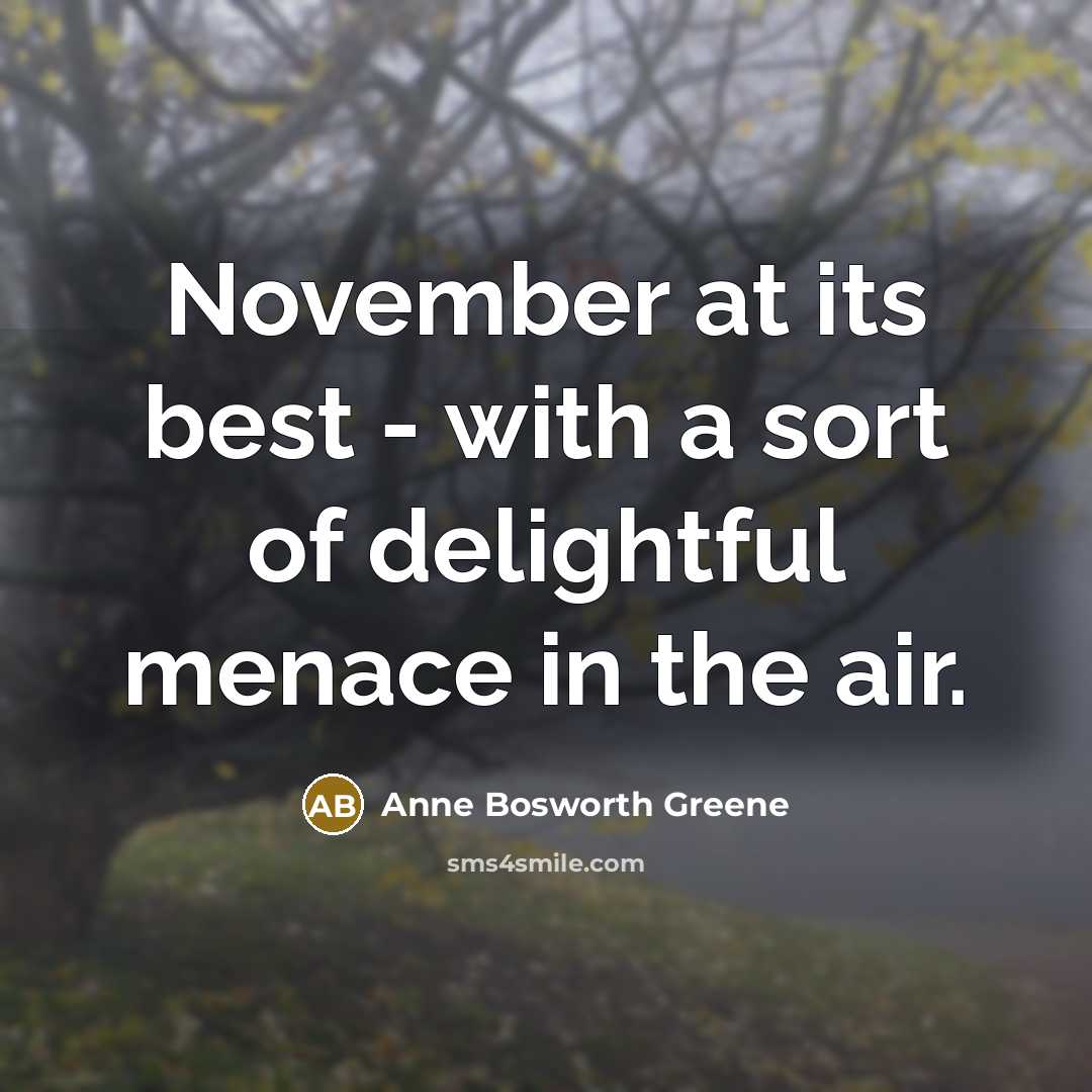 “November at its best - with a sort of delightful…” quote by Anne Bosworth Greene