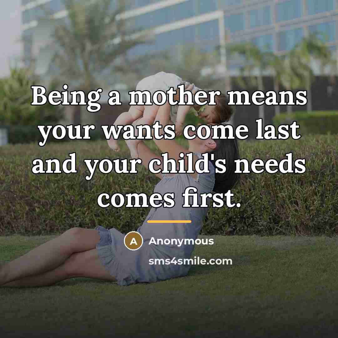 “Being a mother means your wants come last and your…” quote by Anonymous