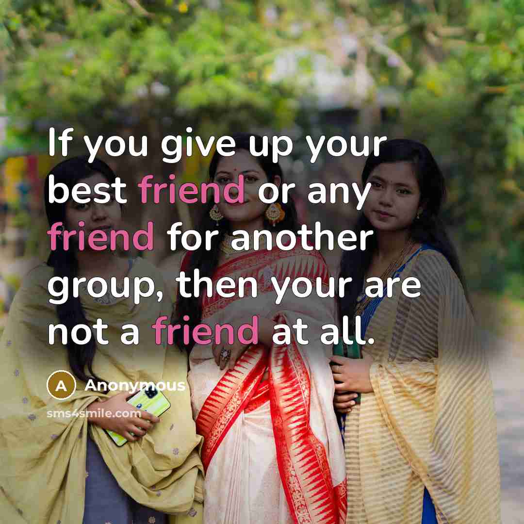 “If you give up your best friend or any friend…” quote by Anonymous