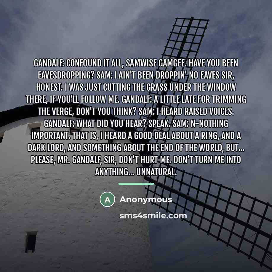 “Gandalf: Confound it all, Samwise Gamgee. Have you been eavesdropping?…” quote by Anonymous