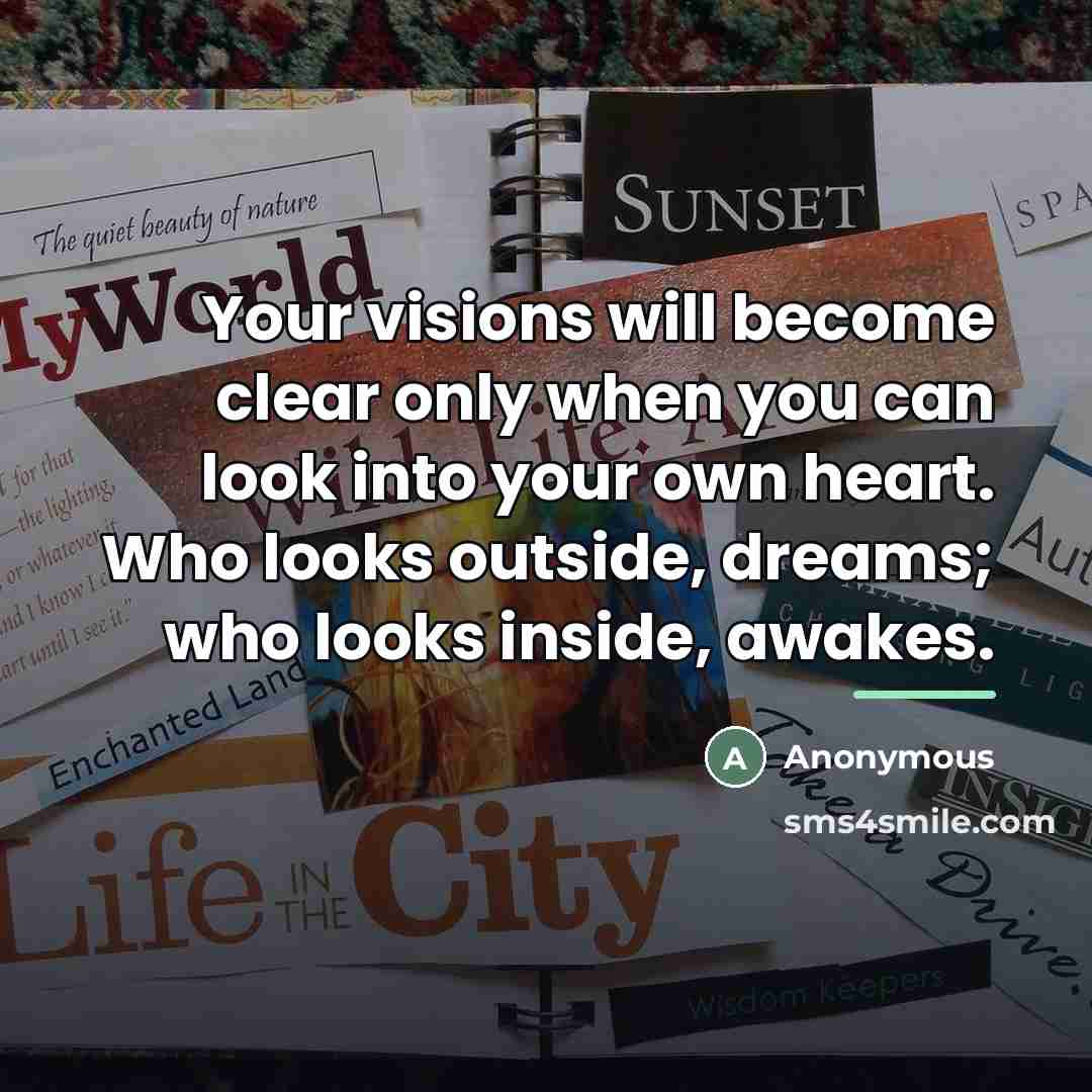 “Your visions will become clear only when you can look…” quote by Anonymous