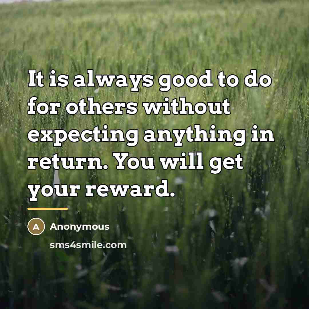 “It is always good to do for others without expecting…” quote by Anonymous