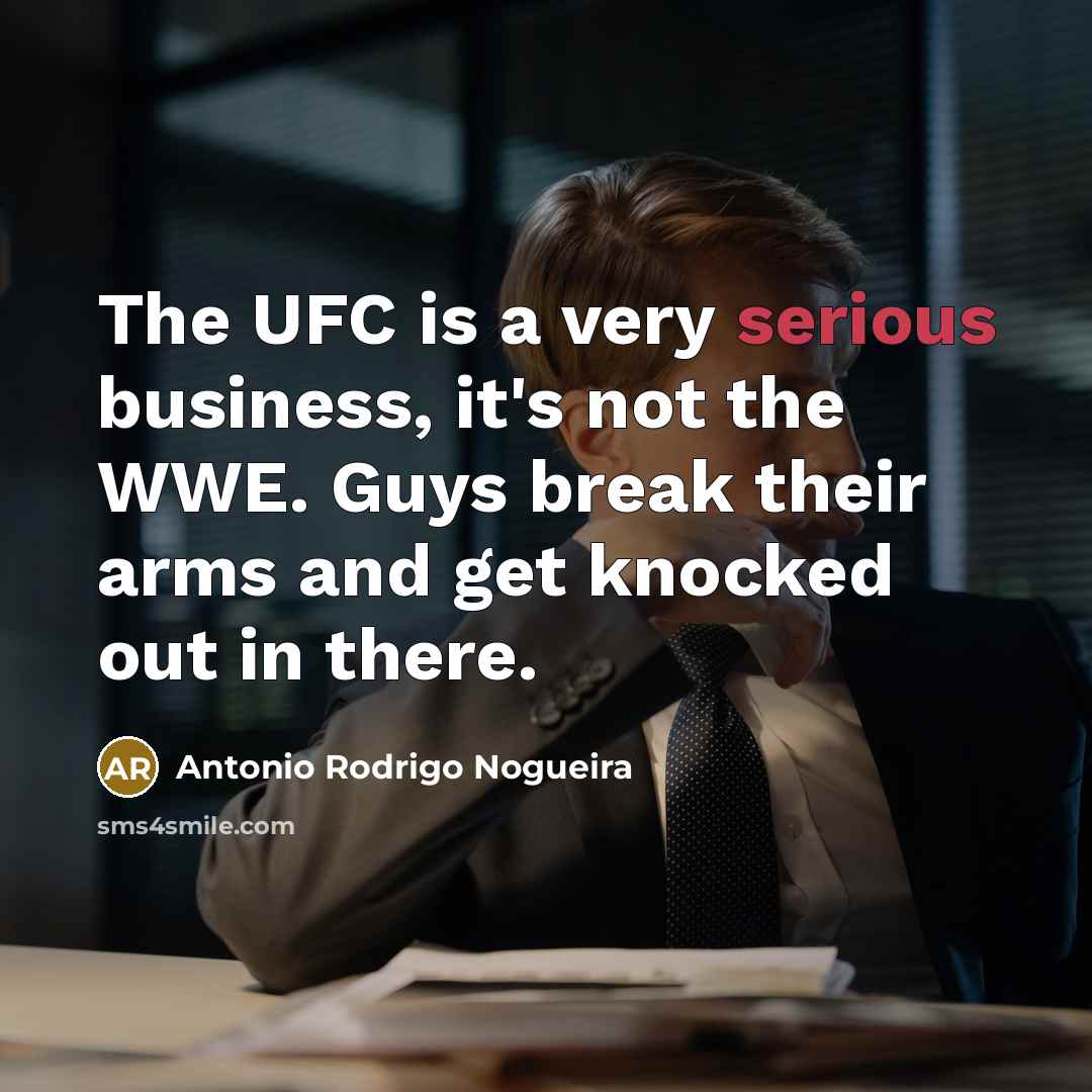 “The UFC is a very serious business, it's not the…” quote by Antonio Rodrigo Nogueira